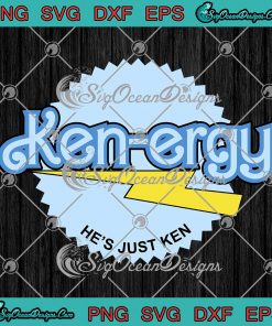 Ken Barbie 2023 Kenergy SVG - He's Just Ken Inspired By Barbie SVG PNG ...