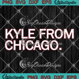 Kyle From Chicago SVG - Luke Richardson Funny SVG PNG EPS DXF PDF, Cricut File