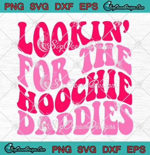 Lookin' For The Hoochie Daddies SVG - Funny Hoochie Daddy Season SVG PNG EPS DXF PDF, Cricut File