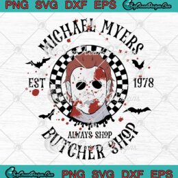 Michael Myers Est. 1978 SVG - Always Shop Butcher Shop Halloween SVG PNG EPS DXF PDF, Cricut File