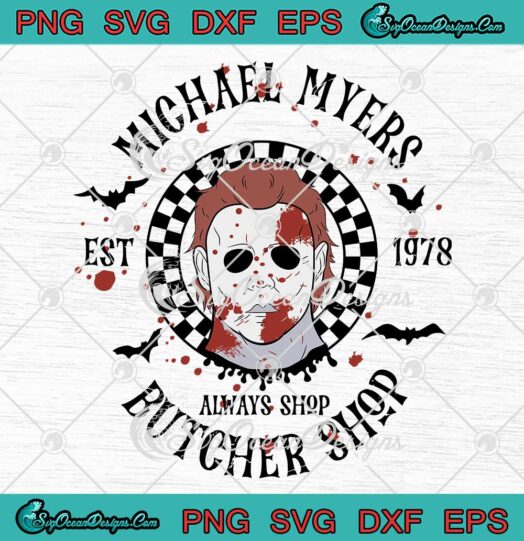 Michael Myers Est. 1978 SVG - Always Shop Butcher Shop Halloween SVG PNG EPS DXF PDF, Cricut File