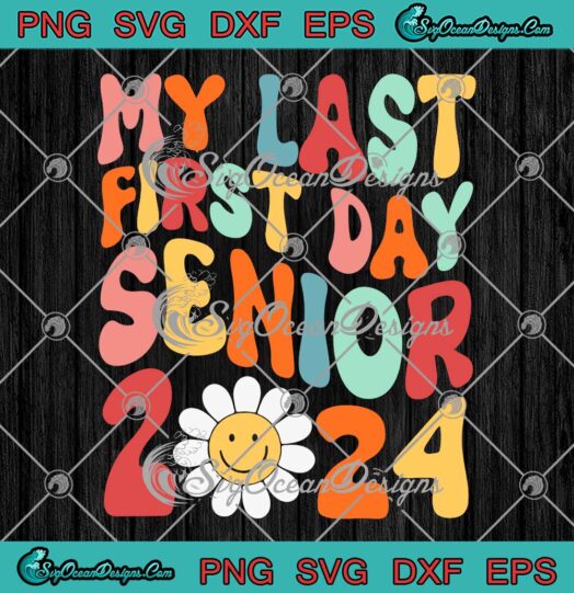 My Last First Day Senior 2024 Retro Class Of 2024 Back To School Teacher