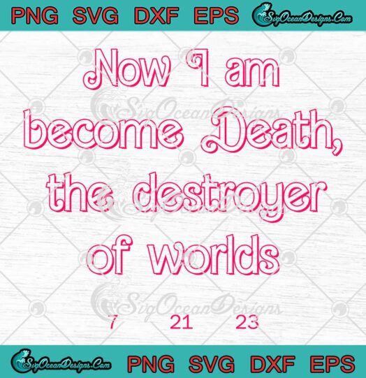 Now I Am Become Death SVG - The Destroyer Of Worlds SVG - Barbenheimer SVG PNG EPS DXF PDF, Cricut File