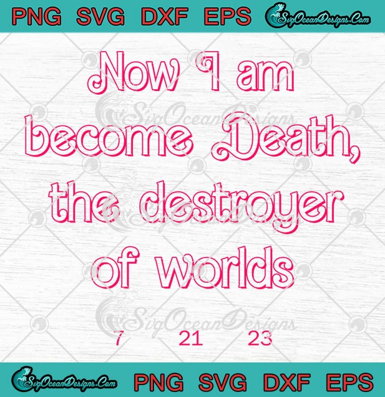 Now I Am Become Death SVG - The Destroyer Of Worlds SVG - Barbenheimer