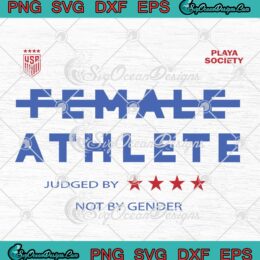 Playa Society USWNT Female Athlete SVG - Judged By Not By Gender SVG PNG EPS DXF PDF, Cricut File
