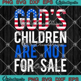 Political God's Children SVG - Are Not For Sale SVG - Funny Political 2023 SVG PNG EPS DXF PDF, Cricut File