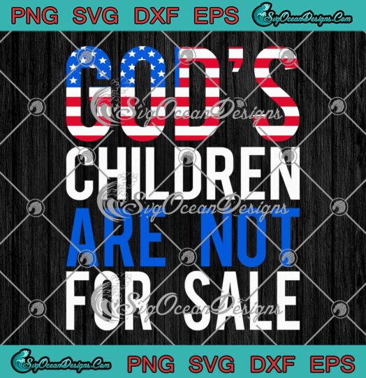 Political God's Children SVG - Are Not For Sale SVG - Funny Political 2023 SVG PNG EPS DXF PDF, Cricut File