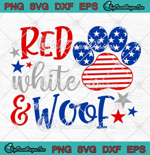 Red White And Woof Patriotic SVG - Funny 4th Of July Dog Lovers SVG PNG EPS DXF PDF, Cricut File