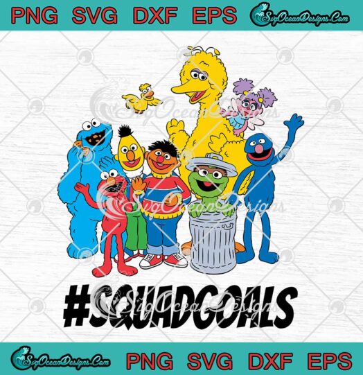 Sesame Street Squad Goals SVG - Sesame Street Characters SVG PNG EPS DXF PDF, Cricut File