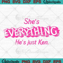 She's Everything SVG - He's Just Ken SVG - Barbie Trending Movie 2023 SVG PNG EPS DXF PDF, Cricut File