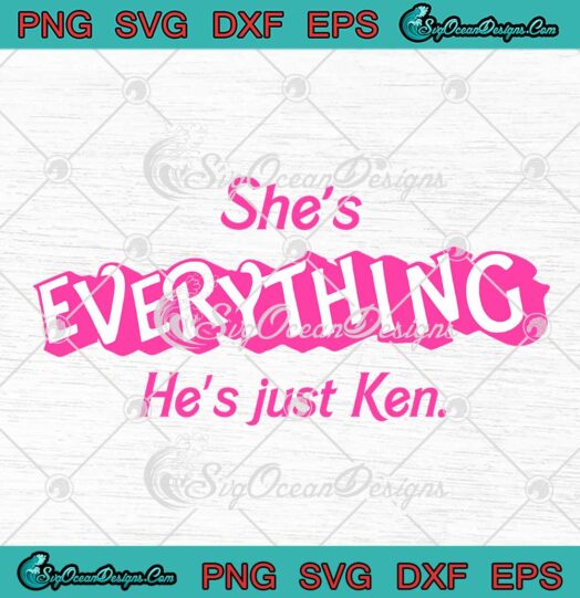 She's Everything SVG - He's Just Ken SVG - Barbie Trending Movie 2023 SVG PNG EPS DXF PDF, Cricut File