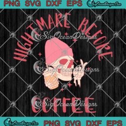 Skeleton Nightmare Before Coffee SVG - Cute Skeleton And Coffee Halloween SVG PNG EPS DXF PDF, Cricut File