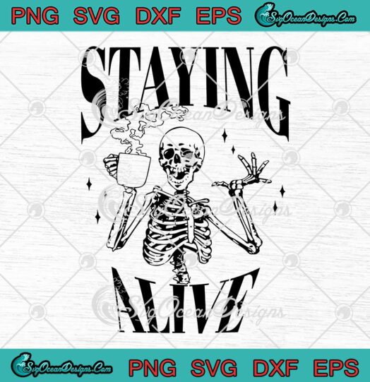 Skeleton Staying Alive SVG - Trendy Coffee SVG - Funny Halloween Vintage SVG PNG EPS DXF PDF, Cricut File