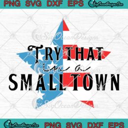 Small Town Country Music Song SVG - Try That In A Small Town SVG - Jason Aldean SVG PNG EPS DXF PDF, Cricut File