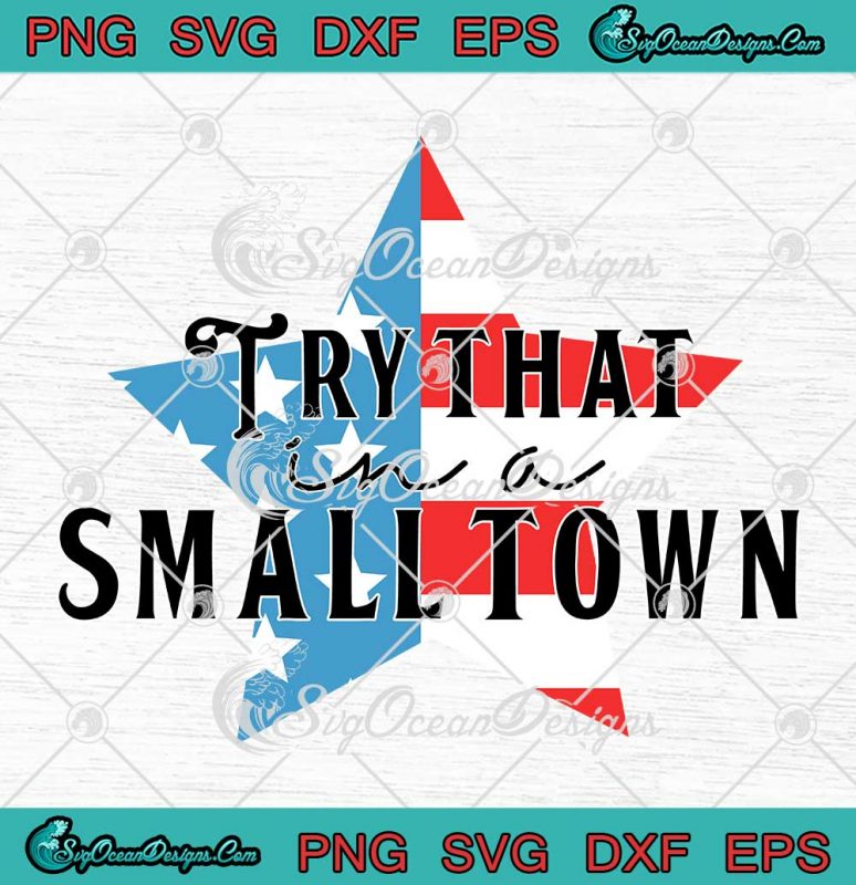 Small Town Country Music Song SVG - Try That In A Small Town SVG ...