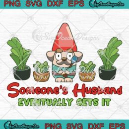 Someone's Husband Eventually Gets It SVG - Funny Bluey TV Series SVG PNG EPS DXF PDF, Cricut File
