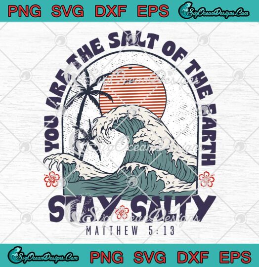 Stay Salty Jesus Christian Vintage SVG - You Are The Salt Of The Earth SVG PNG EPS DXF PDF, Cricut File