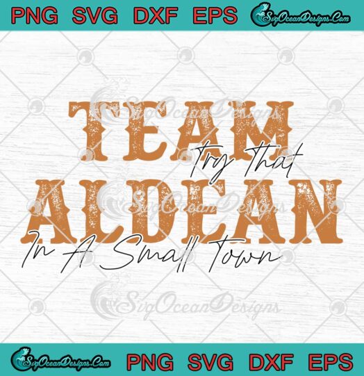 Team Aldean Try That In A Small Town SVG - Jason Aldean Country Music SVG PNG EPS DXF PDF, Cricut File