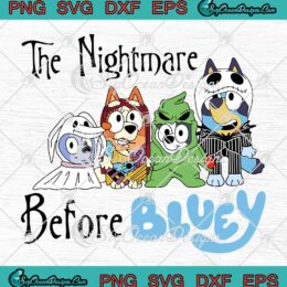 The Nightmare Before Bluey Funny SVG - Bluey Dog Halloween SVG PNG EPS DXF PDF, Cricut File