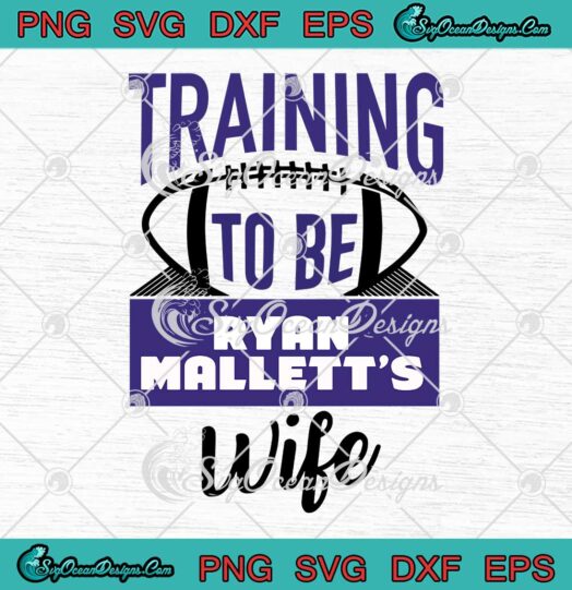 Training To Be Ryan Mallett's Wife SVG - Trendy Rip Ryan Mallett SVG PNG EPS DXF PDF, Cricut File