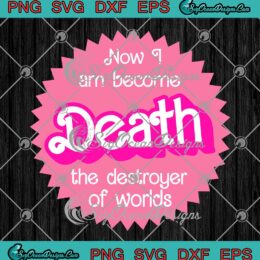 Trendy Now I Am Become Death SVG - The Destroyer Of Worlds SVG, Barbenheimer SVG PNG EPS DXF PDF, Cricut File