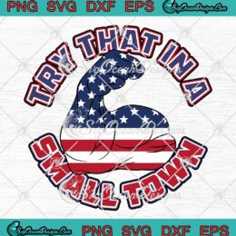 Try That In A Small Town SVG - American Flag Strong SVG - Jason Aldean SVG PNG EPS DXF PDF, Cricut File