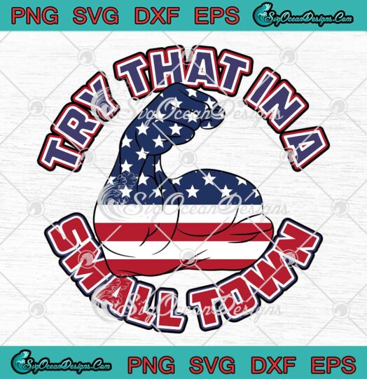 Try That In A Small Town SVG - American Flag Strong SVG - Jason Aldean SVG PNG EPS DXF PDF, Cricut File