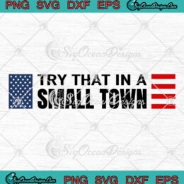 Try That In A Small Town SVG - Jason Aldean American Flag SVG PNG EPS DXF PDF, Cricut File