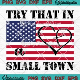 Try That In A Small Town SVG - Jason Aldean SVG - American Flag Heart Christian Cross SVG PNG EPS DXF PDF, Cricut File