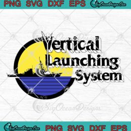 Vertical Launching System Funny SVG - Vertical Launching System SVG PNG EPS DXF PDF, Cricut File