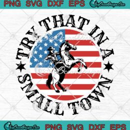 Vintage Try That In A Small Town SVG - Jason Aldean Cowboy American Flag SVG PNG EPS DXF PDF, Cricut File