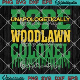 Woodlawn Colonel SVG - Dope Unapologetically SVG PNG EPS DXF PDF, Cricut File