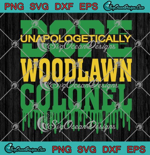 Woodlawn Colonel SVG - Dope Unapologetically SVG PNG EPS DXF PDF, Cricut File