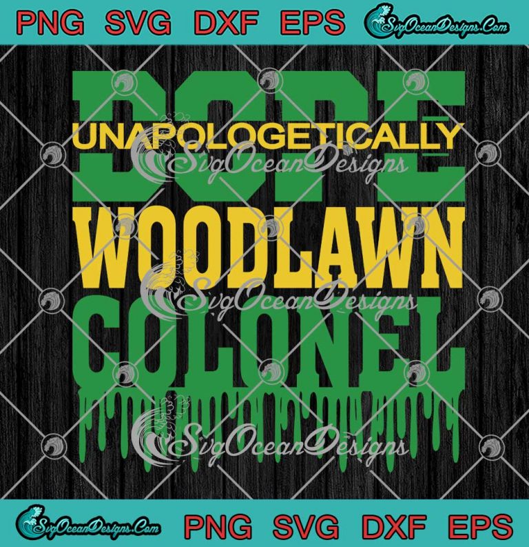 Woodlawn Colonel SVG - Dope Unapologetically SVG PNG EPS DXF PDF ...