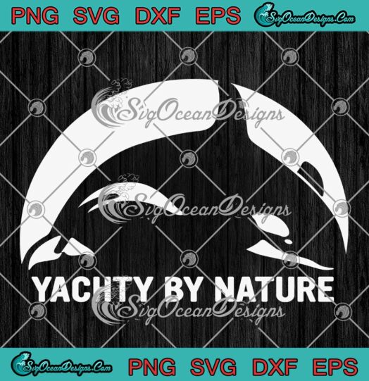 Yachty By Nature SVG - Team Orca Music Funny SVG PNG EPS DXF PDF, Cricut File