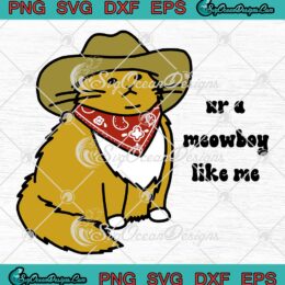 You're A Meowboy Like Me Funny SVG - Meowboy Cowboy Cute Gift SVG PNG EPS DXF PDF, Cricut File