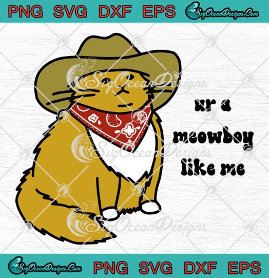 You're A Meowboy Like Me Funny SVG - Meowboy Cowboy Cute Gift SVG PNG EPS DXF PDF, Cricut File