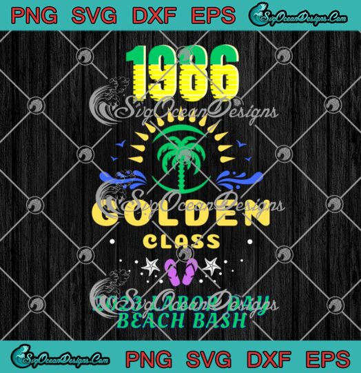 1986 Golden Class 2023 SVG - Labor Day Beach Bash SVG - STX Class Of 1986 SVG PNG EPS DXF PDF, Cricut File