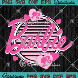 Barbie Girl Barbie Glam Hearts SVG - Barbie Movie 2023 SVG PNG EPS DXF PDF, Cricut File