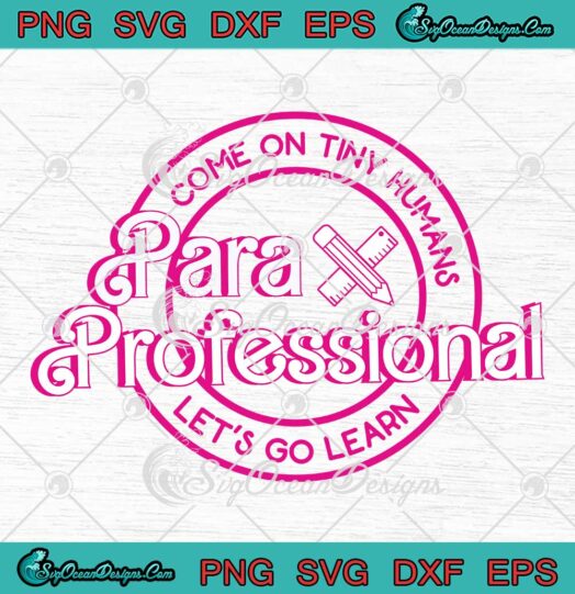 Barbie Paraprofessional SVG - Come On Tiny Humans SVG - Let's Go Learn SVG PNG EPS DXF PDF, Cricut File