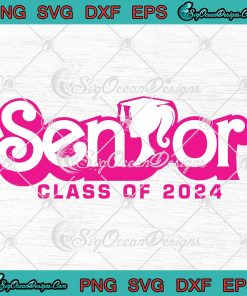 Barbie Senior Class Of 2024 SVG - Barbie Girl Graduation SVG - Back To ...