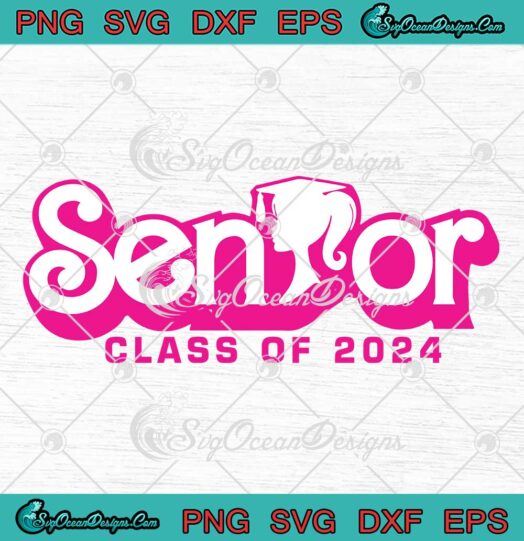 Barbie Senior Class Of 2024 SVG - Barbie Girl Graduation SVG - Back To School SVG PNG EPS DXF PDF, Cricut File