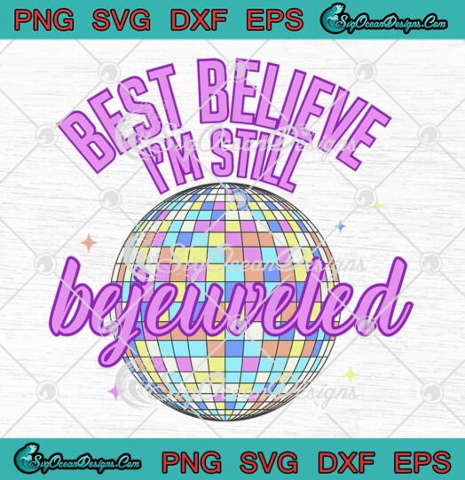 Best Believe I'm Still Bejeweled Retro SVG - Taylor Swift Bejeweled Song SVG PNG EPS DXF PDF, Cricut File