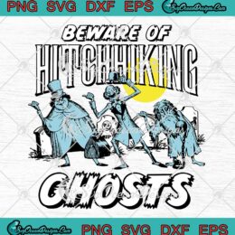 Beware Of Hitchhiking Ghosts SVG - Disney Haunted Mansion SVG - Hitchhiking Ghosts SVG PNG EPS DXF PDF, Cricut File
