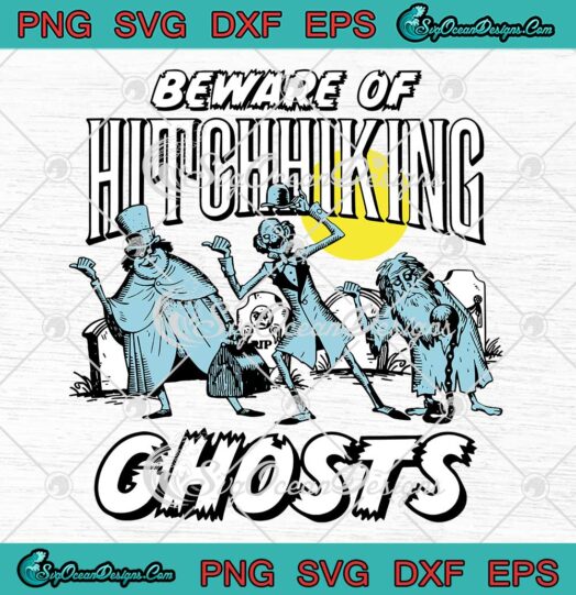 Beware Of Hitchhiking Ghosts SVG - Disney Haunted Mansion SVG - Hitchhiking Ghosts SVG PNG EPS DXF PDF, Cricut File