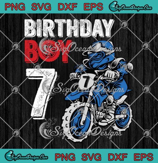 Birthday Boy 7 Motorcycle Birthday SVG - Biking Boy 7 Years Old SVG - 7th Birthday Party SVG PNG EPS DXF PDF, Cricut File