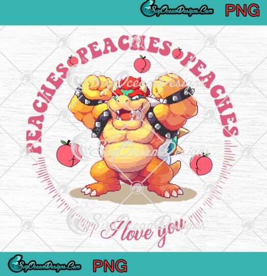 Bowser Peaches I Love You Funny PNG - Nintendo Super Mario Gift PNG JPG Clipart, Digital Download