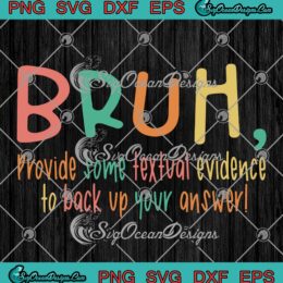 Bruh Provide Some Textual Evidence SVG - To Back Up Your Answer Teacher SVG PNG EPS DXF PDF, Cricut File