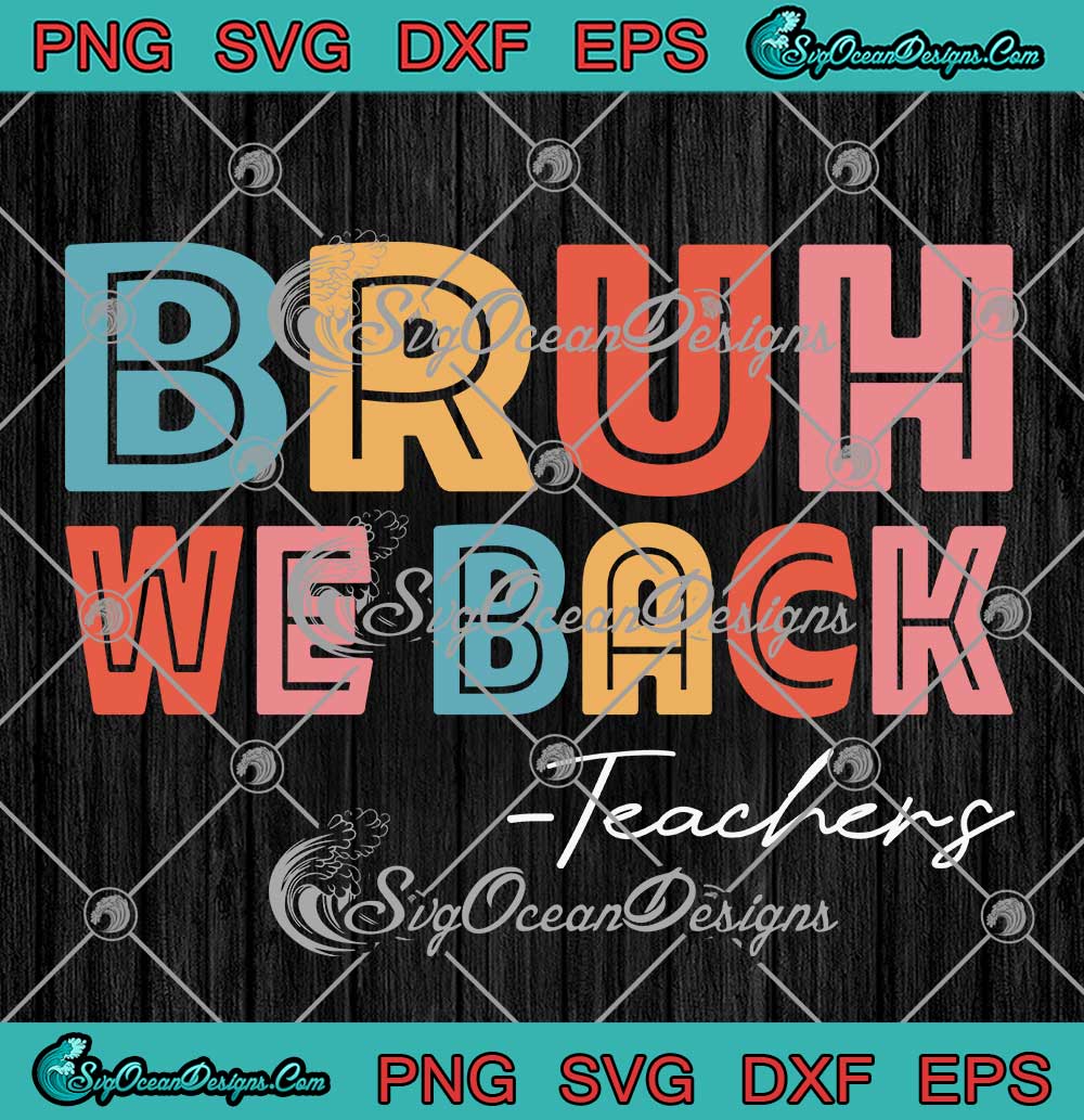 Bruh We Back Teachers Retro Vintage SVG Back To School Gifts SVG PNG