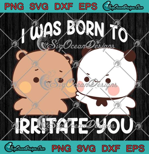 Bubu Dudu I Was Born To Irritate You SVG - Funny Bubu Dudu Cartoon SVG PNG EPS DXF PDF, Cricut File
